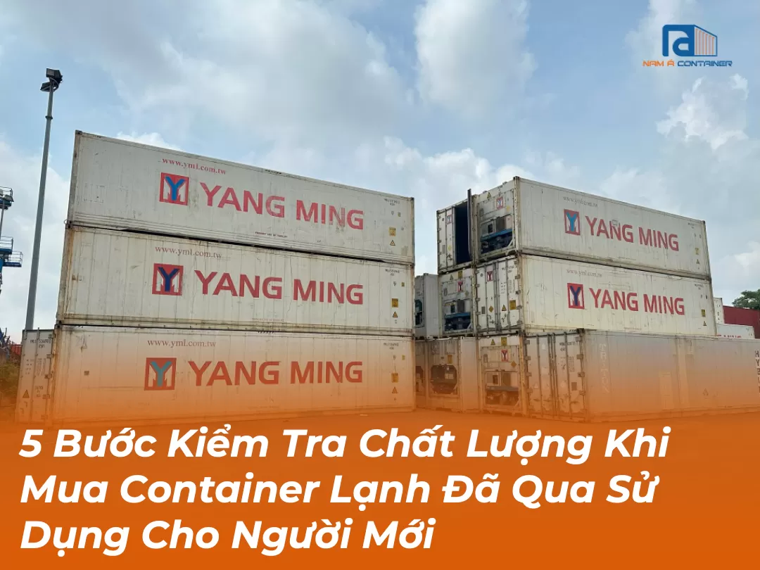 5 Bước Kiểm Tra Chất Lượng Khi Mua Container Lạnh Đã Qua Sử Dụng Cho Người Mới