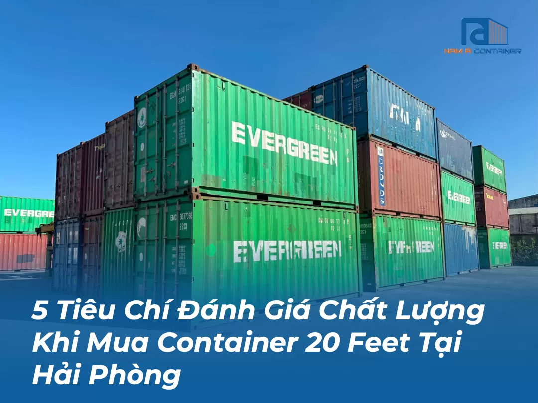 5 Tiêu Chí Đánh Giá Chất Lượng Khi Mua Container 20 Feet Tại Hải Phòng