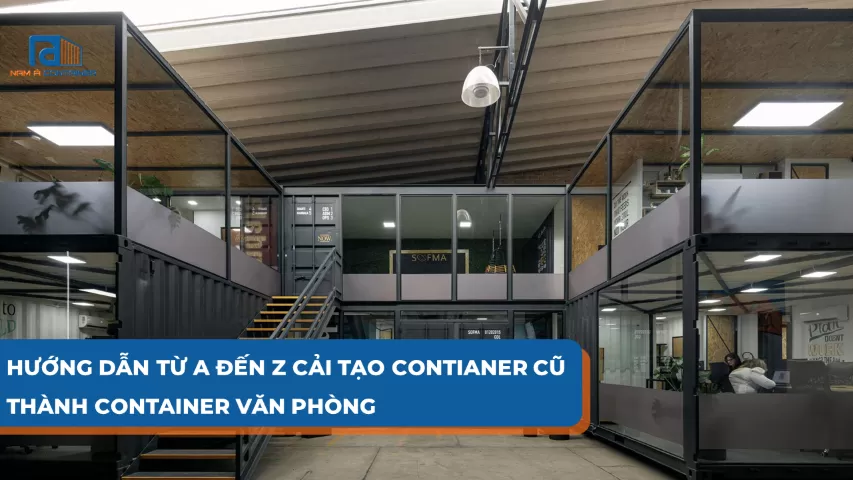 HƯỚNG DẪN TỪ A ĐẾN Z CẢI TẠO CONTAINER CŨ THÀNH CONTAINER VĂN PHÒNG