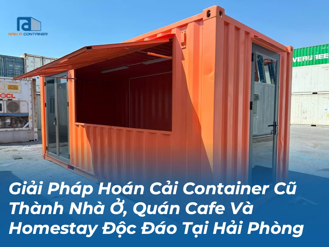 Giải Pháp Hoán Cải Container Cũ Thành Nhà Ở, Quán Cafe Và Homestay Độc Đáo Tại Hải Phòng