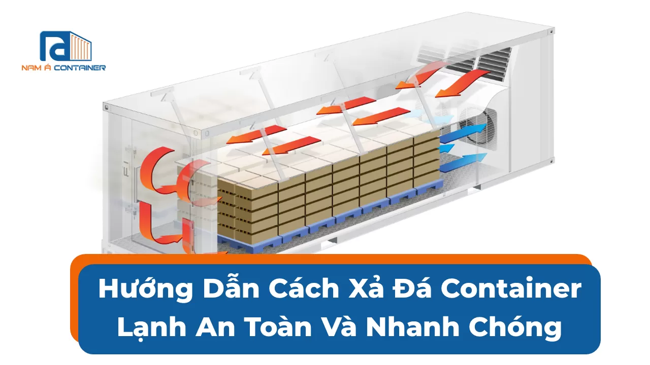 Hướng Dẫn Cách Xả Đá Container Lạnh An Toàn Và Nhanh Chóng