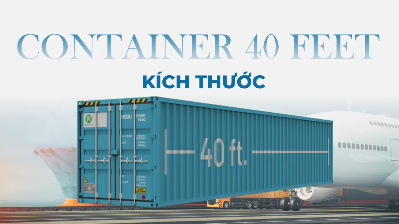 Chi tiết kích thước container 40 feet phổ biến