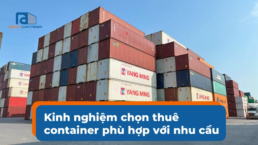 Kinh nghiệm chọn thuê container phù hợp với nhu cầu