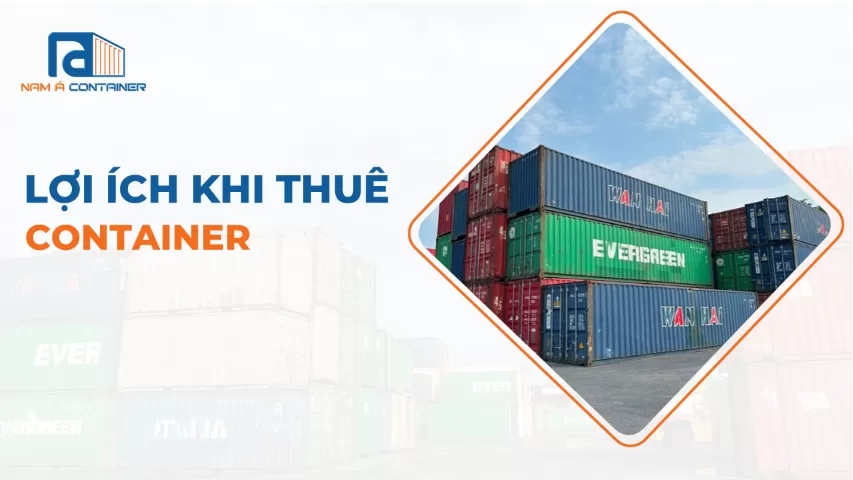 LỢI ÍCH CỦA VIỆC THUÊ CONTAINER