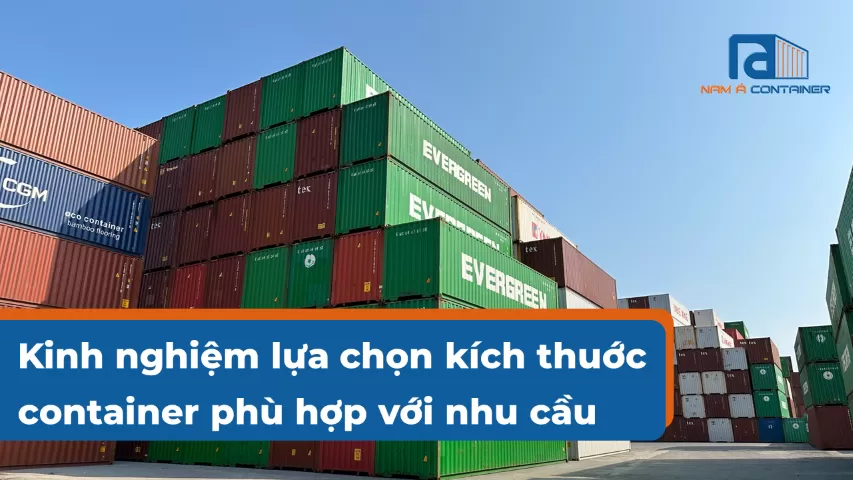 Kinh Nghiệm Lựa Chọn Kích Thước Container Phù Hợp Với Nhu Cầu