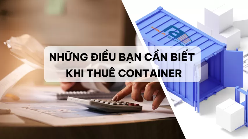 NHỮNG ĐIỀU BẠN CẦN BIẾT KHI THUÊ CONTAINER