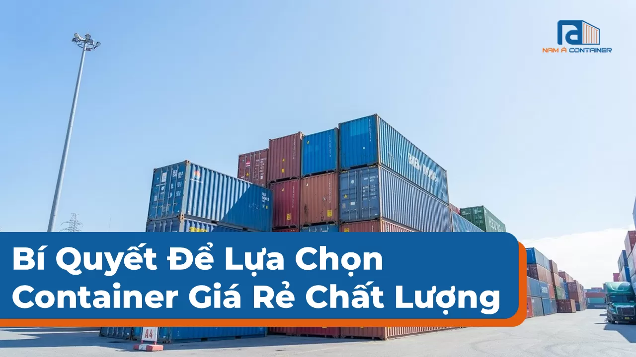 Mua Bán Container Giá Rẻ – Bí Quyết Chọn Hàng Chất Lượng