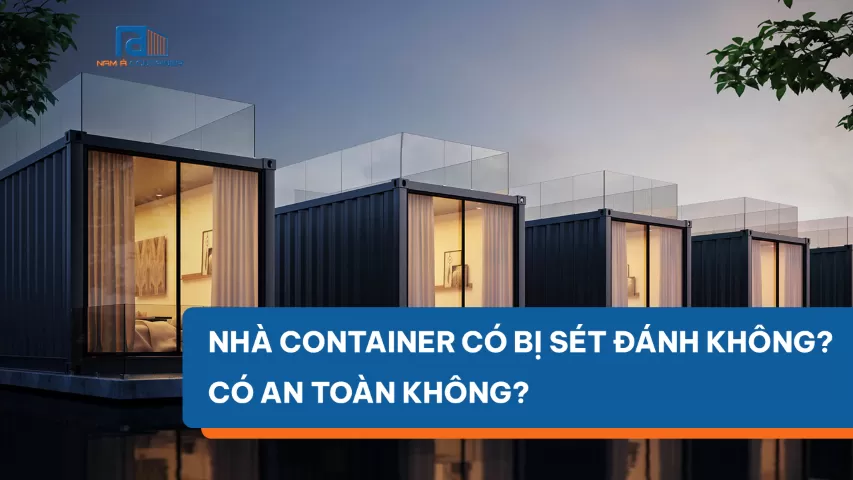 NHÀ CONTAINER CÓ BỊ SÉT ĐÁNH KHÔNG? CÓ AN TOÀN KHÔNG?