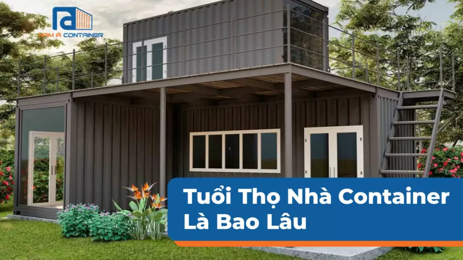 Tuổi Thọ Nhà Container Là Bao Lâu