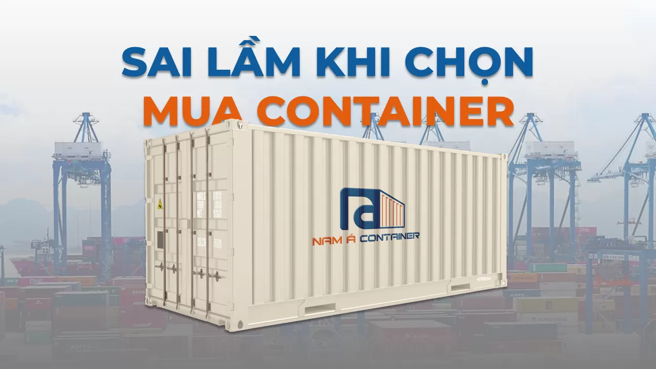 Những sai lầm cần tránh khi chọn mua container