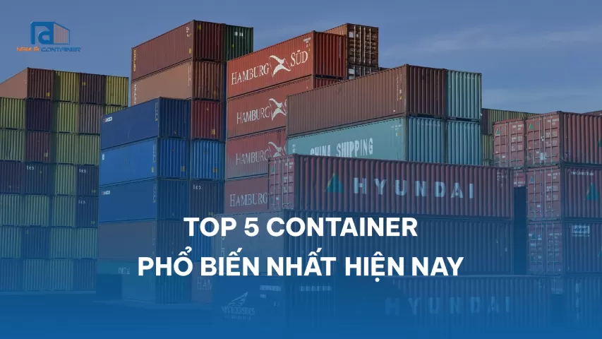 5 LOẠI CONTAINER PHỔ BIẾN NHẤT HIỆN NAY