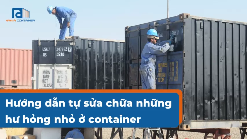 Hướng Dẫn Tự Sửa Chữa Những Hư Hỏng Nhỏ Ở Container